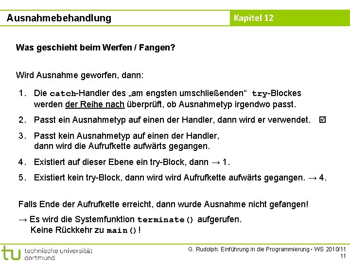 Kapitel 12 Ausnahmebehandlung Was geschieht beim Werfen / Fangen? Wird Ausnahme geworfen, dann: 1.