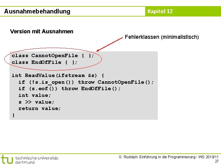 Ausnahmebehandlung Version mit Ausnahmen Kapitel 12 Fehlerklassen (minimalistisch) class Cannot. Open. File { };