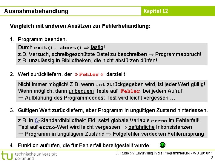 Kapitel 12 Ausnahmebehandlung Vergleich mit anderen Ansätzen zur Fehlerbehandlung: 1. Programm beenden. Durch exit(),