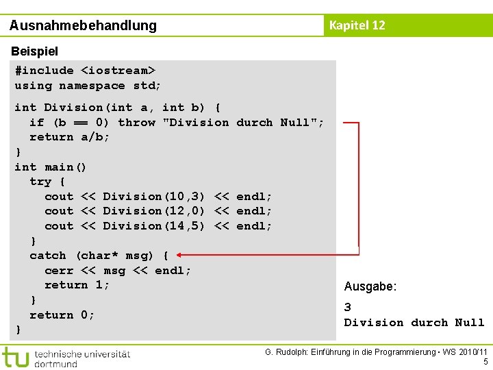 Kapitel 12 Ausnahmebehandlung Beispiel #include <iostream> using namespace std; int Division(int a, int b)