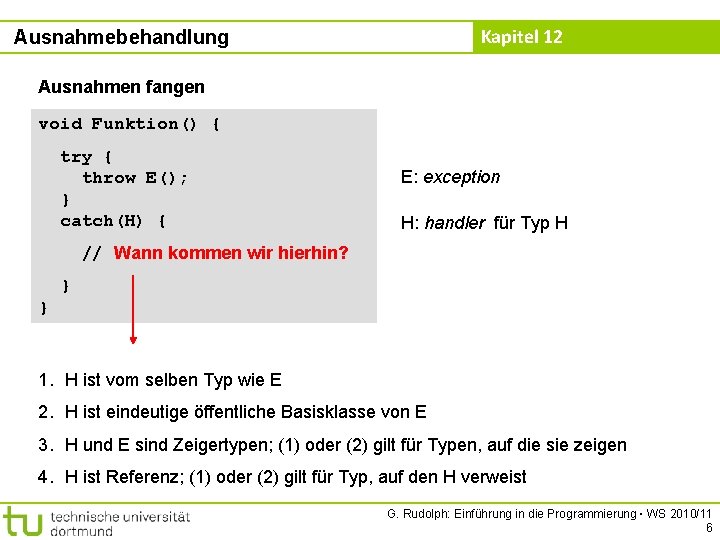 Kapitel 12 Ausnahmebehandlung Ausnahmen fangen void Funktion() { try { throw E(); } catch(H)