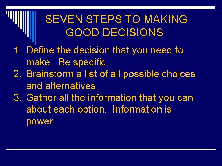 SEVEN STEPS TO MAKING GOOD DECISIONS 1. Define the decision that you need to