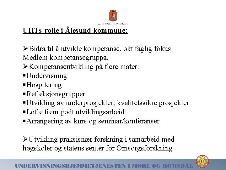 UHTs`rolle i Ålesund kommune: ØBidra til å utvikle kompetanse, økt faglig fokus. Medlem kompetansegruppa.