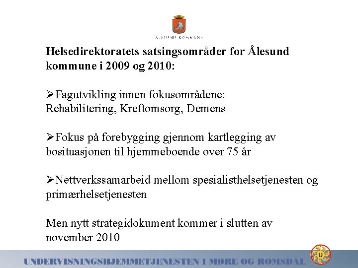 Helsedirektoratets satsingsområder for Ålesund kommune i 2009 og 2010: ØFagutvikling innen fokusområdene: Rehabilitering, Kreftomsorg,