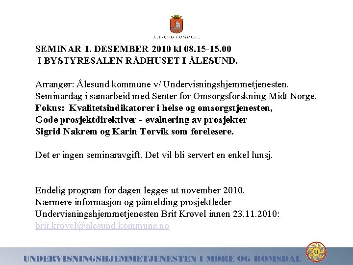 SEMINAR 1. DESEMBER 2010 kl 08. 15 -15. 00 I BYSTYRESALEN RÅDHUSET I ÅLESUND.