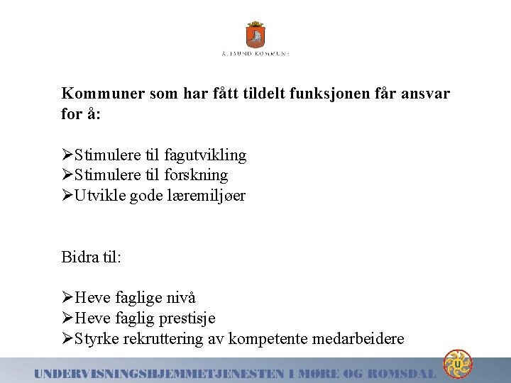 Kommuner som har fått tildelt funksjonen får ansvar for å: ØStimulere til fagutvikling ØStimulere