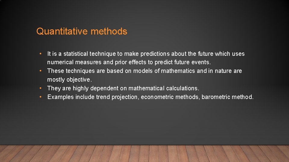 Quantitative methods • It is a statistical technique to make predictions about the future