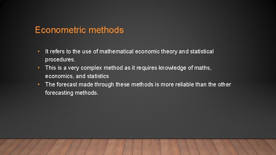 Econometric methods • It refers to the use of mathematical economic theory and statistical