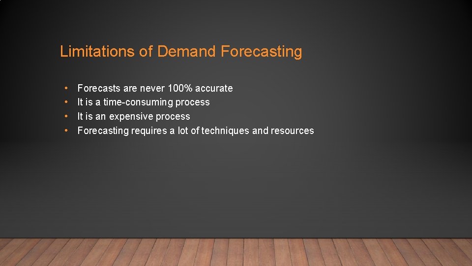Limitations of Demand Forecasting • • Forecasts are never 100% accurate It is a