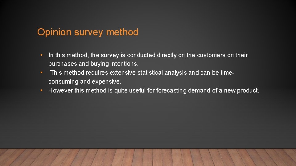 Opinion survey method • In this method, the survey is conducted directly on the