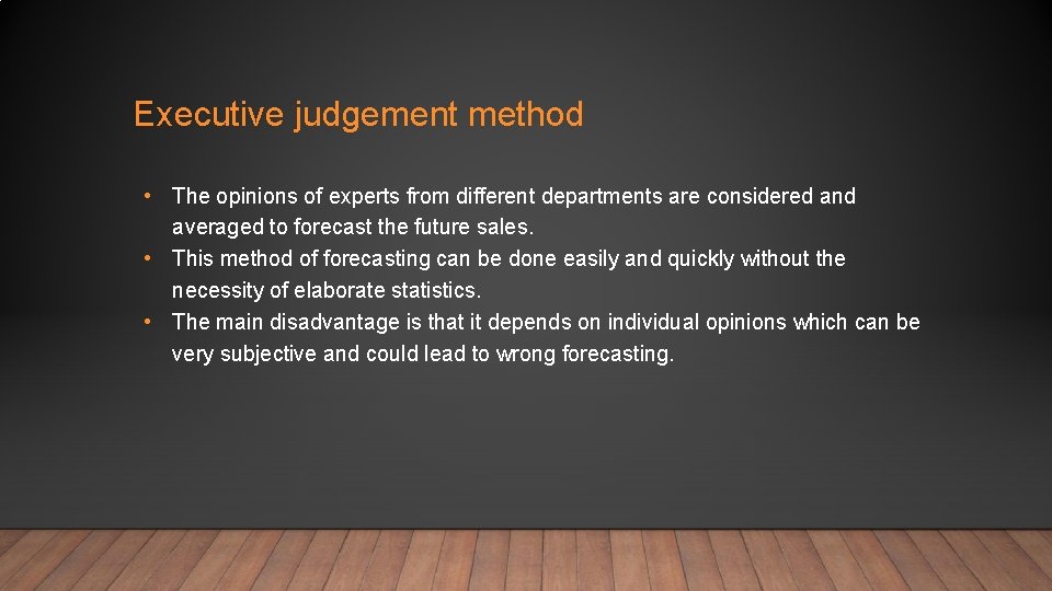 Executive judgement method • The opinions of experts from different departments are considered and