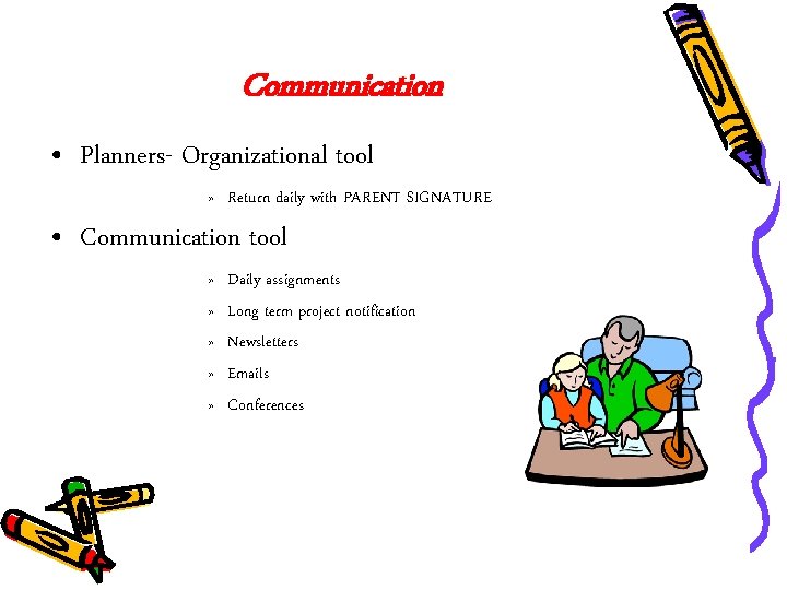 Communication • Planners- Organizational tool » Return daily with PARENT SIGNATURE • Communication tool