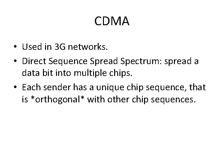 CDMA • Used in 3 G networks. • Direct Sequence Spread Spectrum: spread a