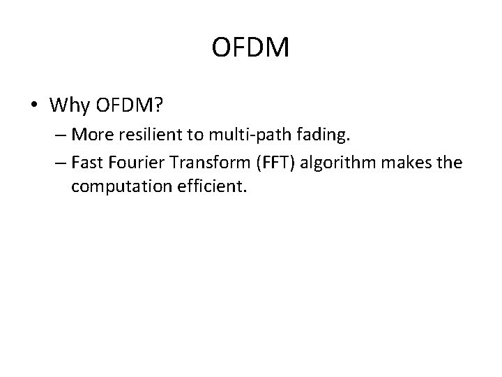OFDM • Why OFDM? – More resilient to multi-path fading. – Fast Fourier Transform