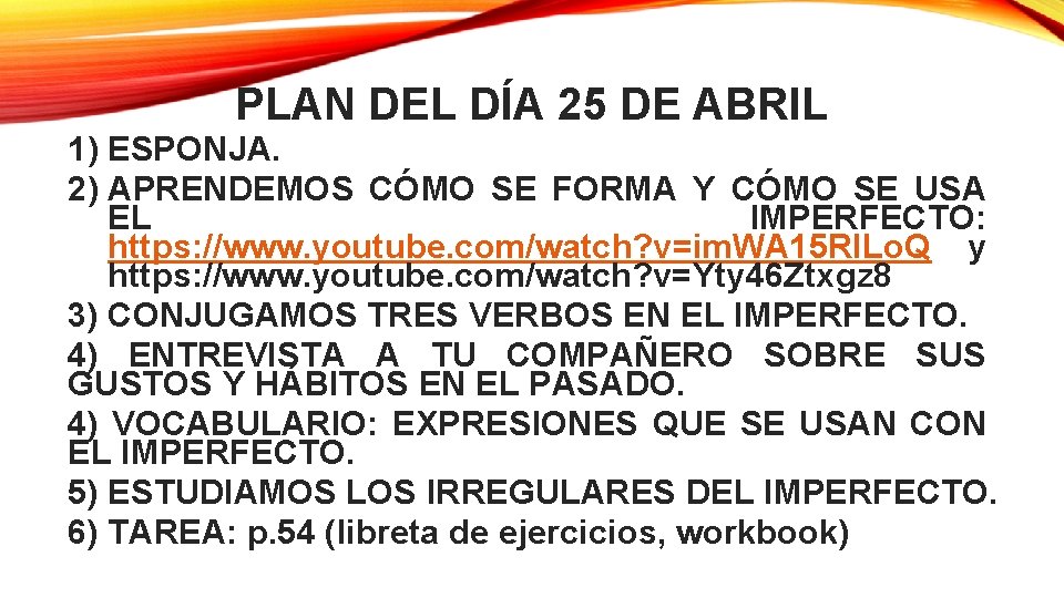 PLAN DEL DÍA 25 DE ABRIL 1) ESPONJA. 2) APRENDEMOS CÓMO SE FORMA Y