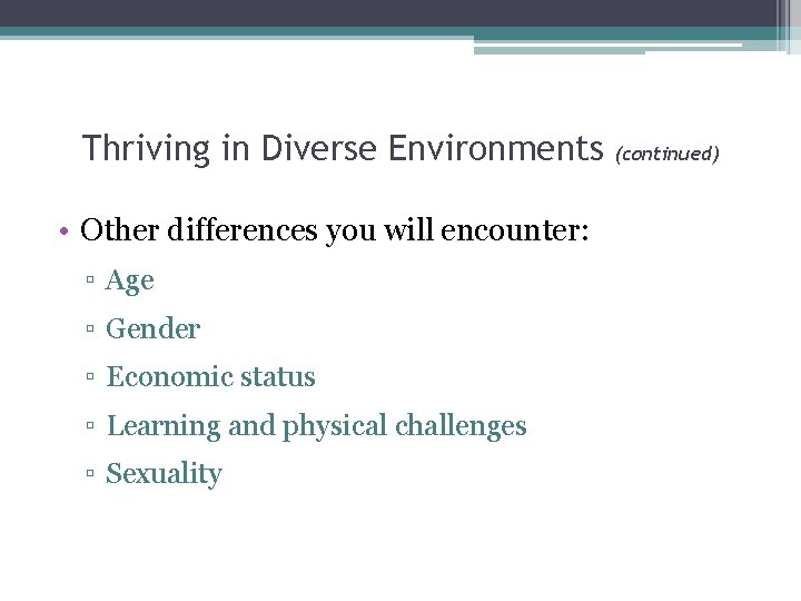 Thriving in Diverse Environments • Other differences you will encounter: ▫ Age ▫ Gender