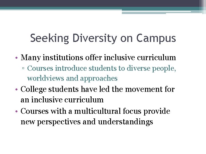 Seeking Diversity on Campus • Many institutions offer inclusive curriculum ▫ Courses introduce students