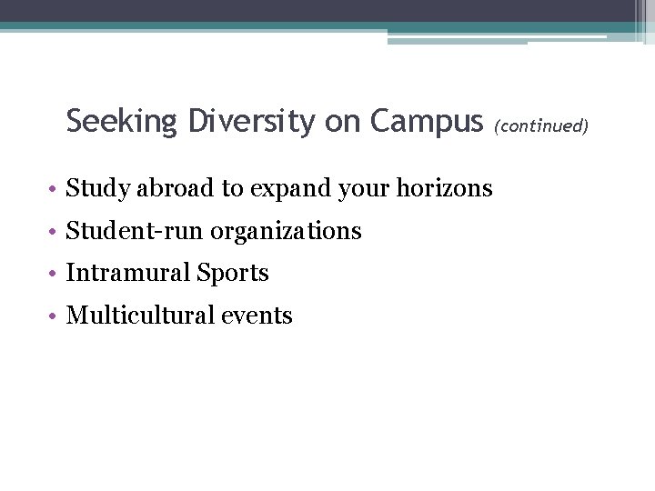 Seeking Diversity on Campus • Study abroad to expand your horizons • Student-run organizations