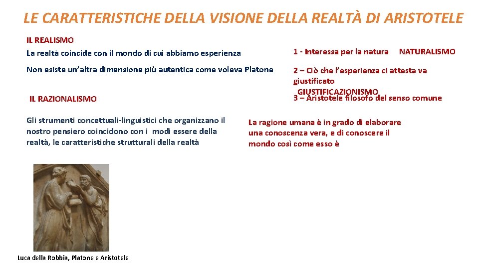 LE CARATTERISTICHE DELLA VISIONE DELLA REALTÀ DI ARISTOTELE IL REALISMO La realtà coincide con