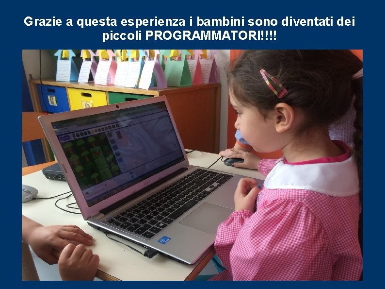 Grazie a questa esperienza i bambini sono diventati dei piccoli PROGRAMMATORI!!!! 