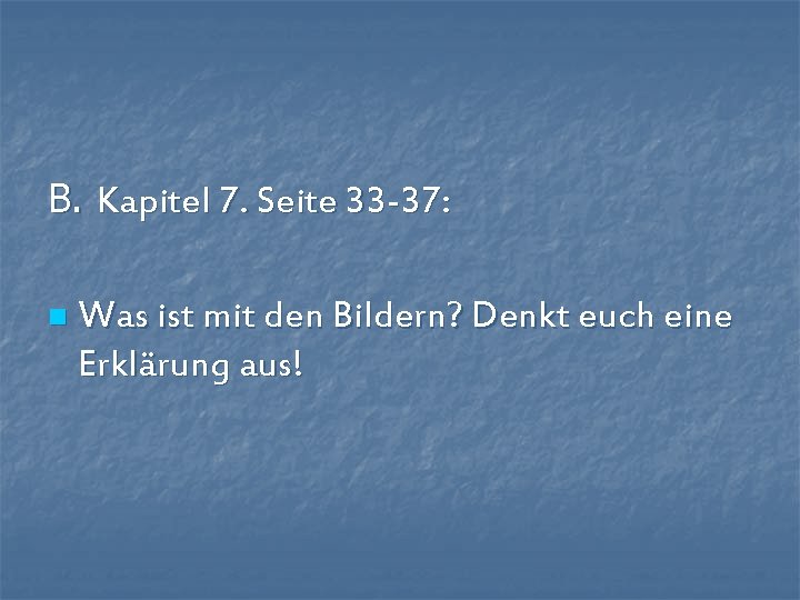 B. Kapitel 7. Seite 33 -37: n Was ist mit den Bildern? Denkt euch