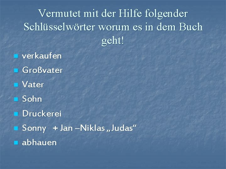 Vermutet mit der Hilfe folgender Schlüsselwörter worum es in dem Buch geht! n n