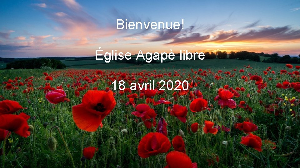 Bienvenue! Église Agapè libre 18 avril 2020 