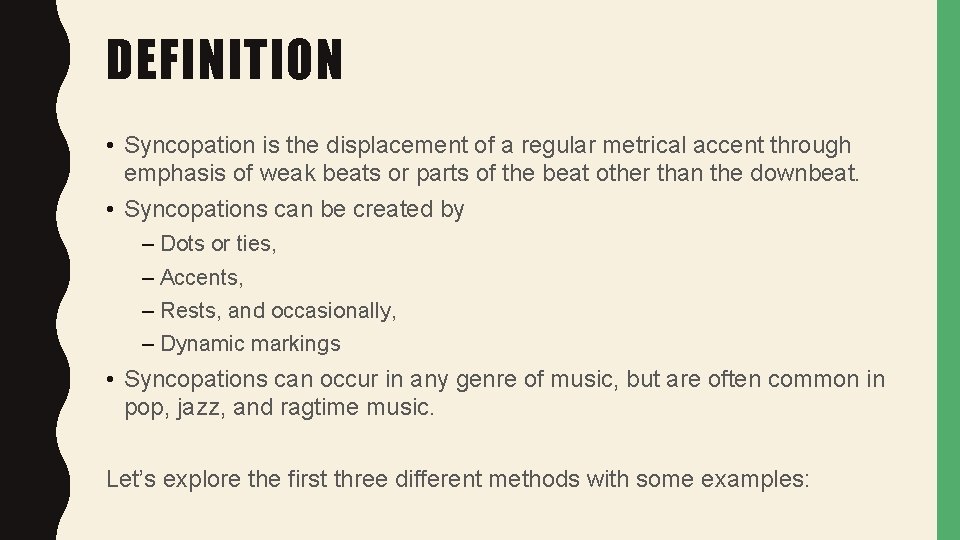 DEFINITION • Syncopation is the displacement of a regular metrical accent through emphasis of