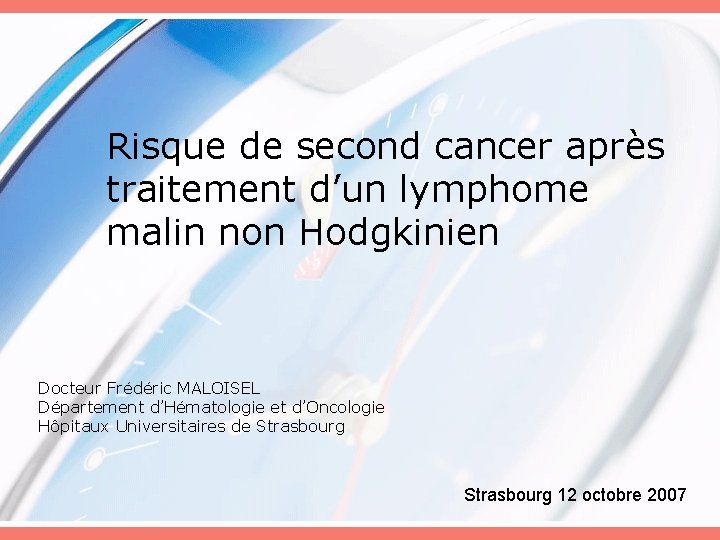 Risque de second cancer après traitement d’un lymphome malin non Hodgkinien Docteur Frédéric MALOISEL