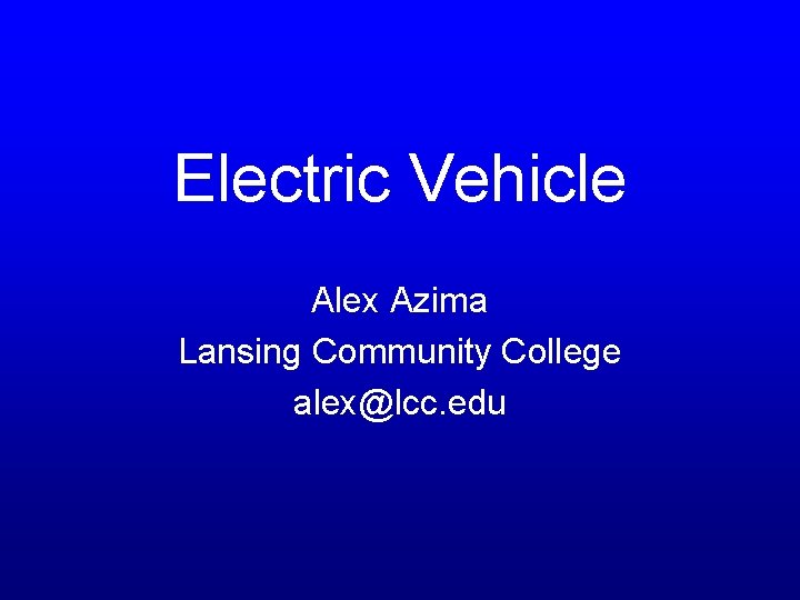 Electric Vehicle Alex Azima Lansing Community College alexlcc