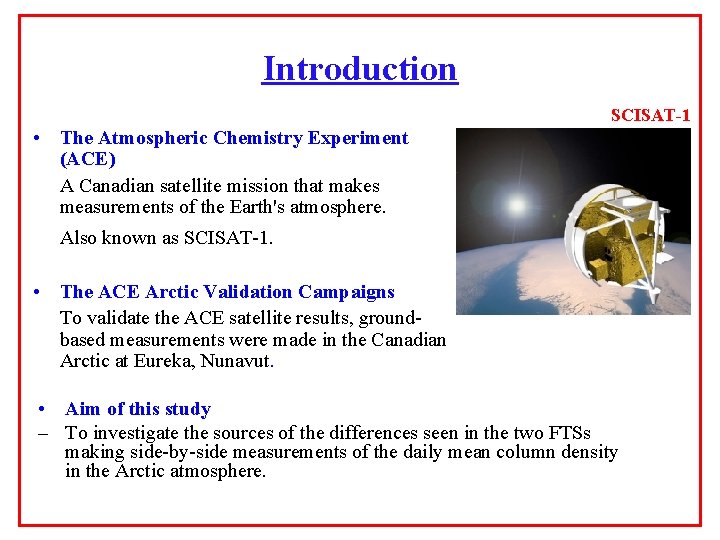Introduction SCISAT-1 • The Atmospheric Chemistry Experiment (ACE) A Canadian satellite mission that makes Introduction SCISAT-1 • The Atmospheric Chemistry Experiment (ACE) A Canadian satellite mission that makes