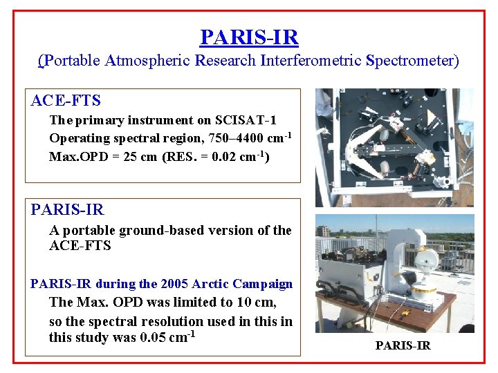 PARIS-IR (Portable Atmospheric Research Interferometric Spectrometer) ACE-FTS The primary instrument on SCISAT-1 Operating spectral PARIS-IR (Portable Atmospheric Research Interferometric Spectrometer) ACE-FTS The primary instrument on SCISAT-1 Operating spectral