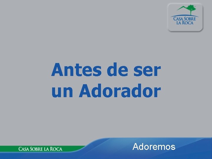 Antes de ser un Adorador Adoremos 