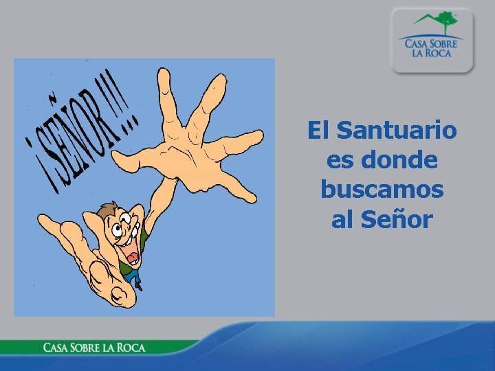 El Santuario es donde buscamos al Señor 