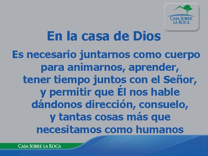En la casa de Dios Es necesario juntarnos como cuerpo para animarnos, aprender, tener