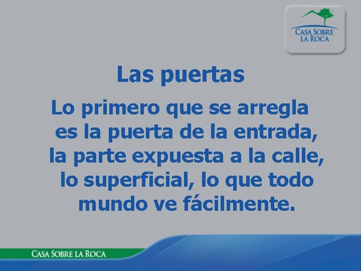 Las puertas Lo primero que se arregla es la puerta de la entrada, la