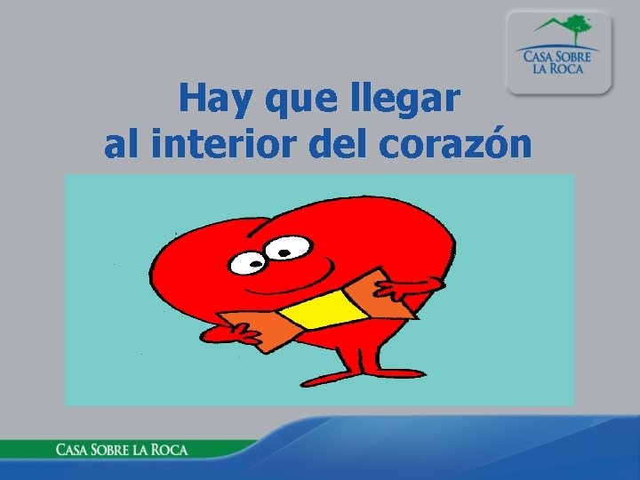Hay que llegar al interior del corazón 