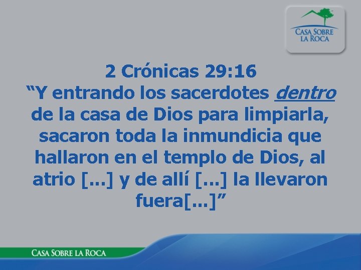 2 Crónicas 29: 16 “Y entrando los sacerdotes dentro de la casa de Dios