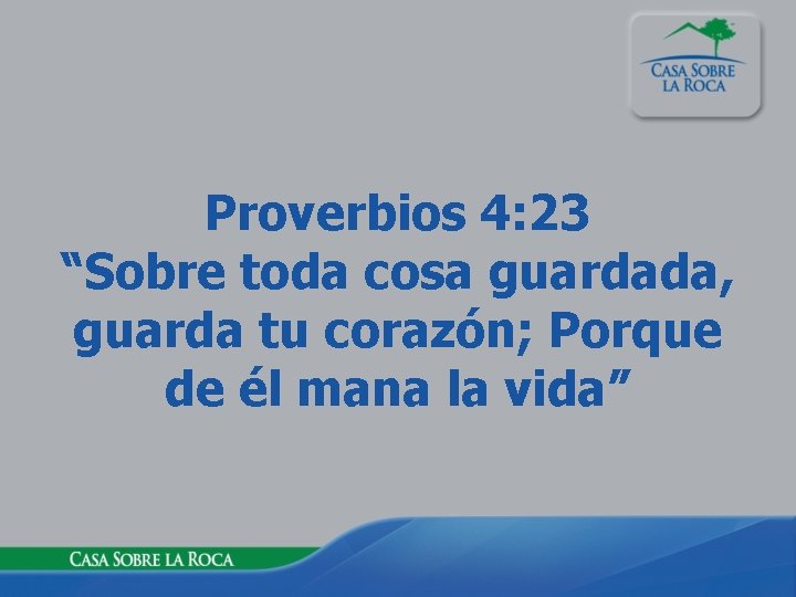 Proverbios 4: 23 “Sobre toda cosa guardada, guarda tu corazón; Porque de él mana