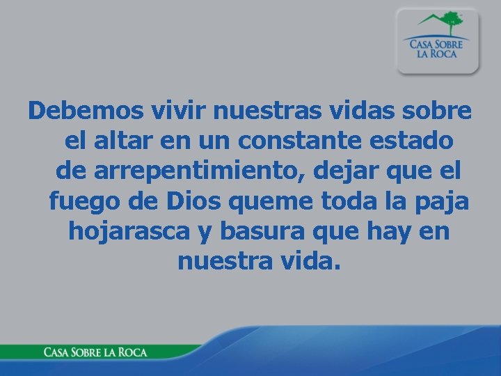 Debemos vivir nuestras vidas sobre el altar en un constante estado de arrepentimiento, dejar