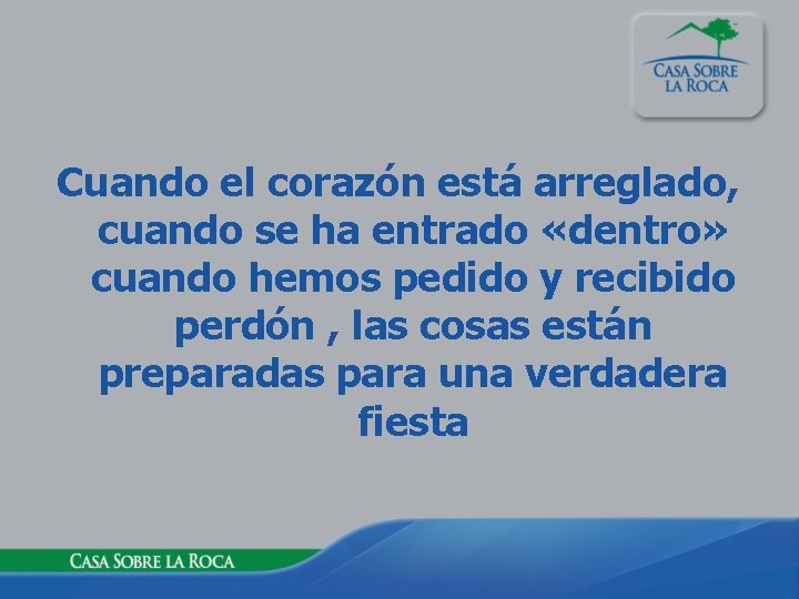 Cuando el corazón está arreglado, cuando se ha entrado «dentro» cuando hemos pedido y