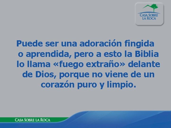 Puede ser una adoración fingida o aprendida, pero a esto la Biblia lo llama