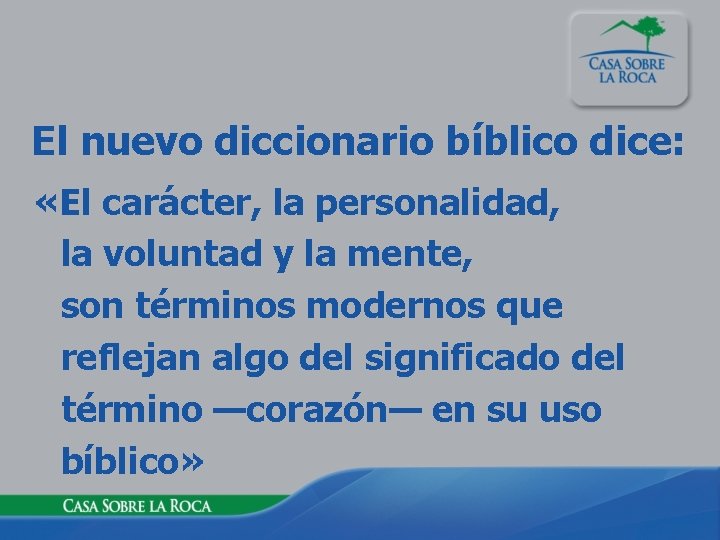 El nuevo diccionario bíblico dice: «El carácter, la personalidad, la voluntad y la mente,