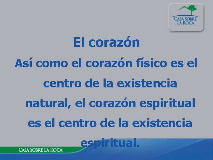 El corazón Así como el corazón físico es el centro de la existencia natural,