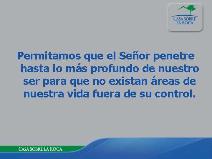 Permitamos que el Señor penetre hasta lo más profundo de nuestro ser para que