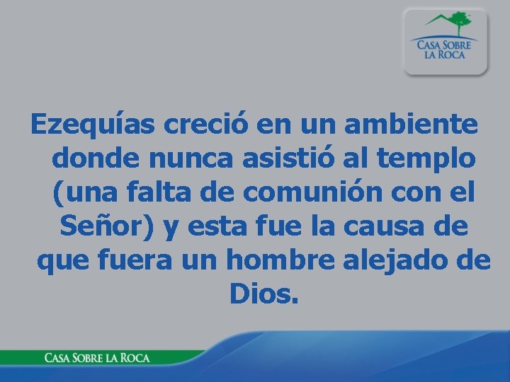 Ezequías creció en un ambiente donde nunca asistió al templo (una falta de comunión