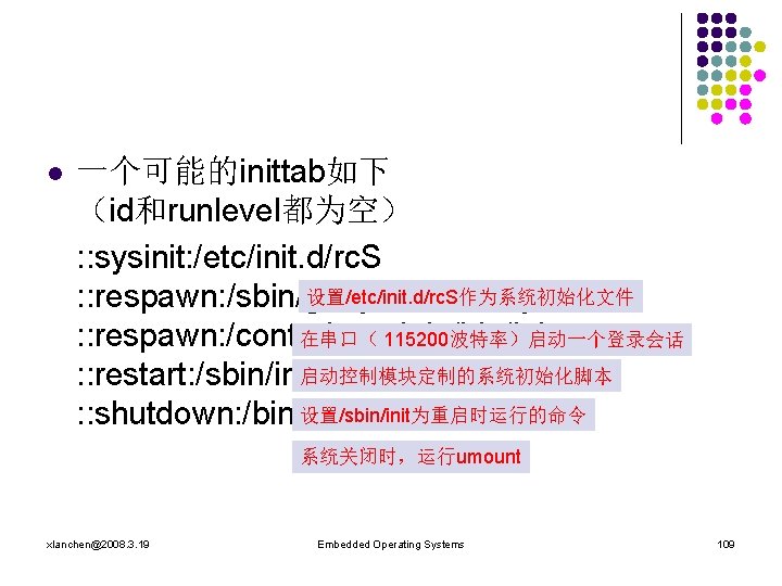l 一个可能的inittab如下 （id和runlevel都为空） : : sysinit: /etc/init. d/rc. S 设置/etc/init. d/rc. S作为系统初始化文件 : :