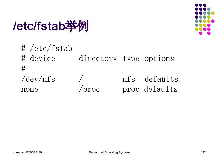 /etc/fstab举例 # /etc/fstab # device directory type options # /dev/nfs / nfs defaults none