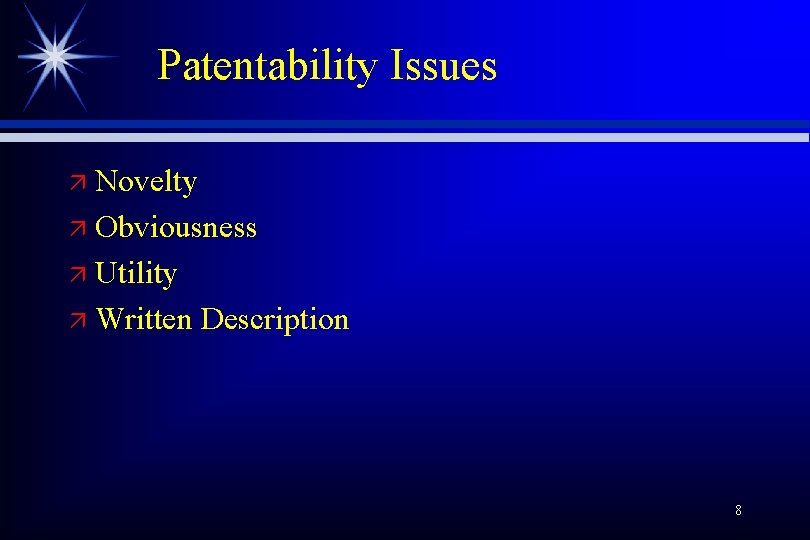 Patentability Issues Novelty ä Obviousness ä Utility ä Written Description ä 8 