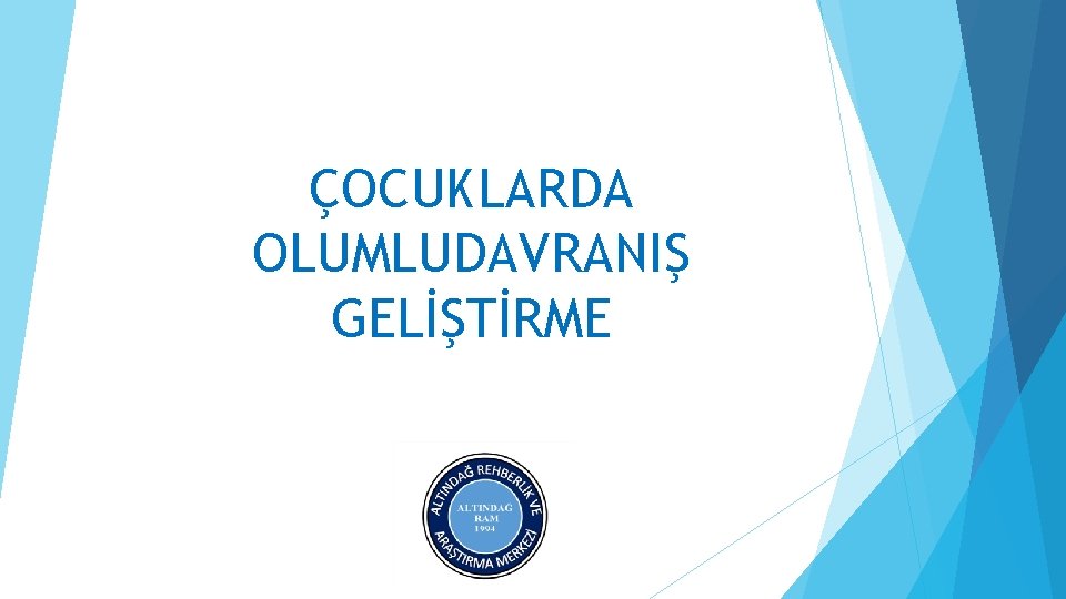 ÇOCUKLARDA OLUMLUDAVRANIŞ GELİŞTİRME 